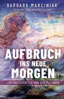 Barbara Marciniak - AUFBRUCH INS NEUE MORGEN: Lichtbotschaften von den Plejaden, Inbunden