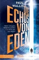 Paul Wallis - DIE ECHOS VON EDEN [empfohlen von Erich von Däniken], Inbunden