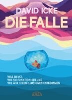 David Icke - DIE FALLE. Was sie ist, wie sie funktioniert und wie wir ihren Illusionen entkommen, Inbunden