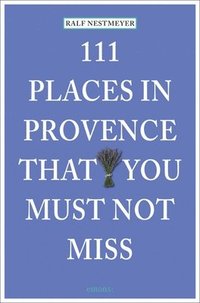 bokomslag 111 Places in Provence That You Must Not Miss