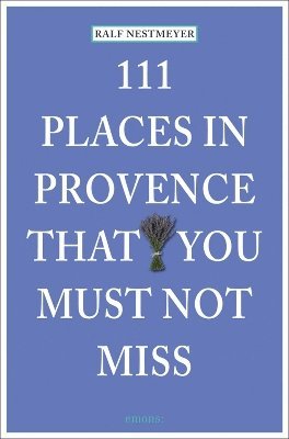 Ralf Nestmeyer - 111 Places in Provence That You Must Not Miss, Häftad