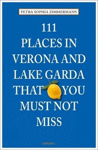 bokomslag 111 Places in Verona and Lake Garda That You Must Not Miss