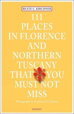 bokomslag 111 Places in Florence & Northern Tuscany That You Must Not Miss