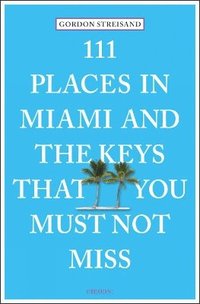 bokomslag 111 Places in Miami and the Keys That You Must Not Miss