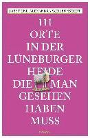 bokomslag 111 Orte in der Lüneburger Heide, die man gesehen haben muss