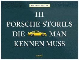 Wilfried Müller - 111 Porsche-Stories die man kennen muss, Inbunden