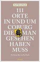 bokomslag 111 Orte in und um Coburg, die man gesehen haben muss