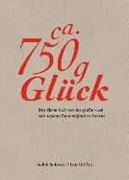 Judith Stoletzky, Lutz Geißler - Ca. 750 g Glück - Das kleine Buch über die große Lust sein eigenes Sauerteigbrot zu backen, Inbunden