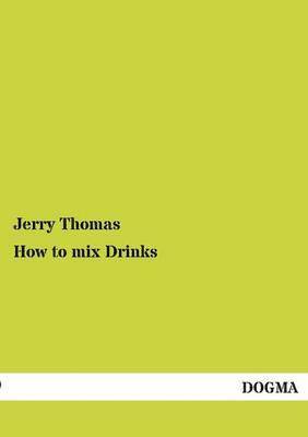 Jerry Thomas - How to Mix Drinks, Häftad