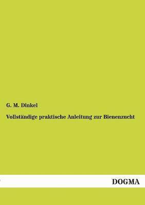 bokomslag Vollständige praktische Anleitung zur Bienenzucht