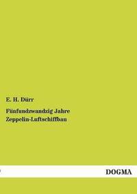 bokomslag Funfundzwandzig Jahre Zeppelin-Luftschiffbau