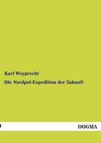 bokomslag Die Nordpol-Expedition Der Zukunft