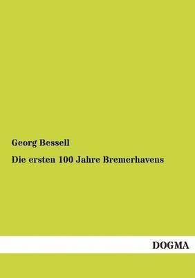 bokomslag Die Ersten 100 Jahre Bremerhavens