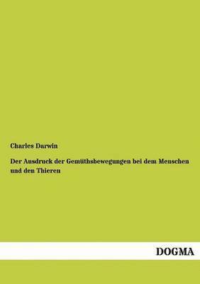 Charles Darwin - Ausdruck der Gemüthsbewegungen bei dem Menschen und den Thieren, Häftad