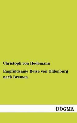 Christoph Von Hedemann, Christoph von Hedemann, Christoph von Hedemann - Empfindsame Reise von Oldenburg nach Bremen, Häftad