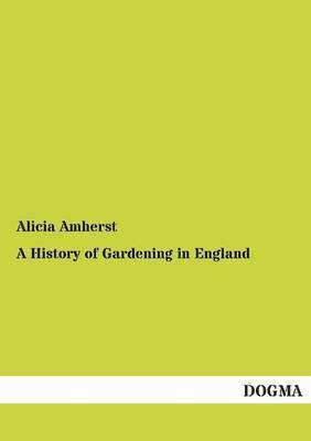 bokomslag A History of Gardening in England