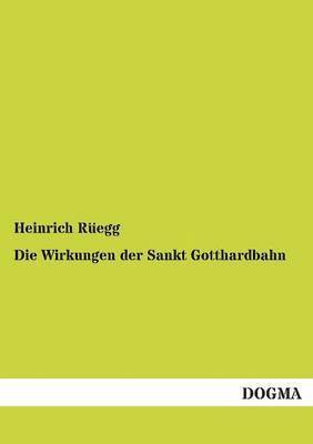 bokomslag Die Wirkungen der Sankt Gotthardbahn