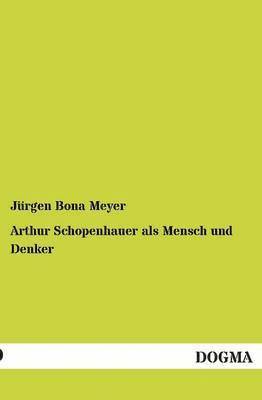 Arthur Schopenhauer ALS Mensch Und Denker