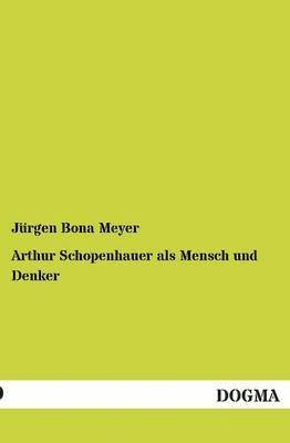 Arthur Schopenhauer ALS Mensch Und Denker 1