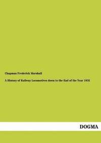 bokomslag A History of Railway Locomotives down to the End of the Year 1831
