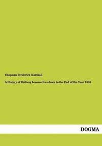 bokomslag History of Railway Locomotives Down to the End of the Year 1831