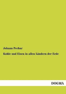 Johann Pechar - Kohle und Eisen in allen Ländern der Erde, Häftad