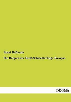 bokomslag Die Raupen Der Gross-Schmetterlinge Europas