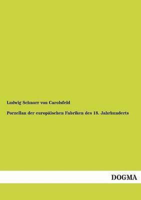Ludwig Schnorr Von Carolsfeld - Porzellan Der Europaischen Fabriken Des 18. Jahrhunderts, Häftad. Tillgänglighet: Tillfälligt slut