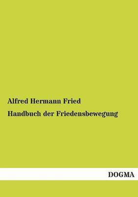 Alfred Hermann Fried - Handbuch Der Friedensbewegung, Häftad