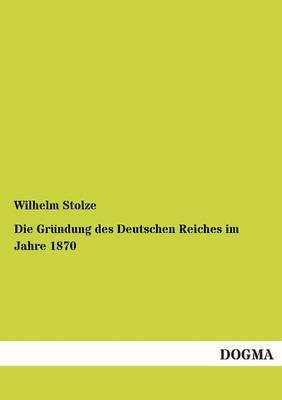 bokomslag Die Grundung Des Deutschen Reiches Im Jahre 1870