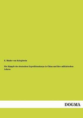 bokomslag Die Kmpfe des deutschen Expeditionskorps in China und ihre militrischen Lehren