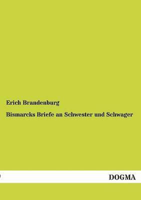 Bismarcks Briefe an Schwester und Schwager 1