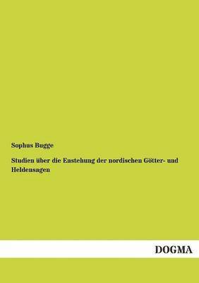 Studien ber die Enstehung der nordischen Gtter- und Heldensagen 1