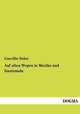 bokomslag Auf alten Wegen in Mexiko und Guatemala