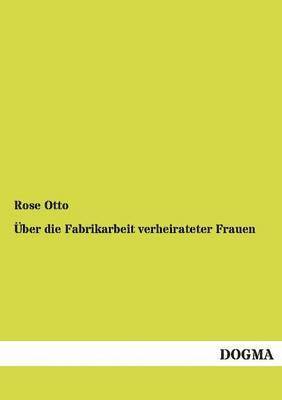 bokomslag UEber die Fabrikarbeit verheirateter Frauen