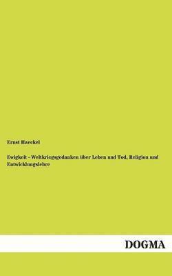 bokomslag Ewigkeit - Weltkriegsgedanken ber Leben und Tod, Religion und Entwicklungslehre