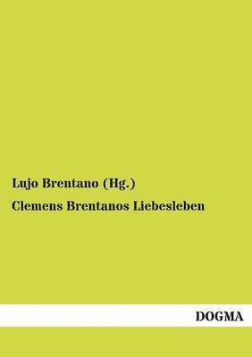 Clemens Brentanos Liebesleben 1