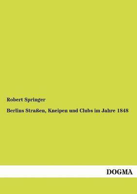 Berlins Strassen, Kneipen und Clubs im Jahre 1848 1