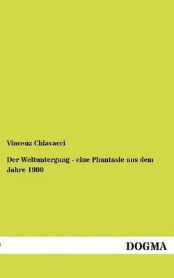 Vincenz Chiavacci - Weltuntergang - Eine Phantasie Aus Dem Jahre 1900, Häftad