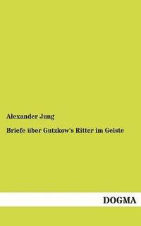 bokomslag Briefe über Gutzkow's Ritter im Geiste