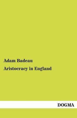 Adam Badeau - Aristocracy in England, Häftad