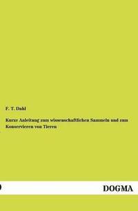 bokomslag Kurze Anleitung zum wissenschaftlichen Sammeln und zum Konservieren von Tieren