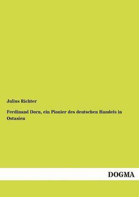 bokomslag Ferdinand Dorn, Ein Pionier Des Deutschen Handels in Ostasien