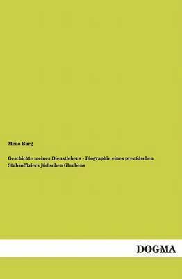Meno Burg - Geschichte meines Dienstlebens - Biographie eines preußischen Stabsoffiziers jüdischen Glaubens, Häftad