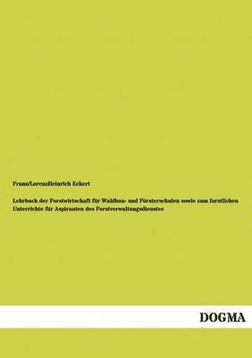 Lehrbuch Der Forstwirtschaft Fur Waldbau- Und Fursterschulen Sowie Zum Forstlichen Unterrichte Fur Aspiranten Des Forstverwaltungsdienstes 1