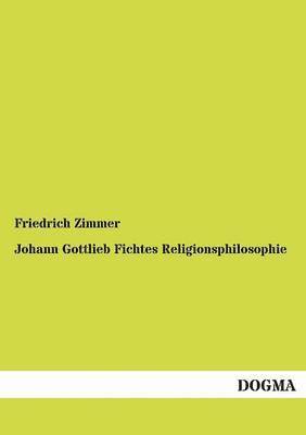 Johann Gottlieb Fichtes Religionsphilosophie 1