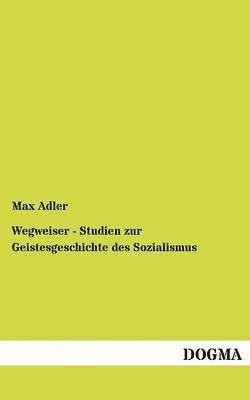Max Adler - Wegweiser - Studien zur Geistesgeschichte des Sozialismus, Häftad