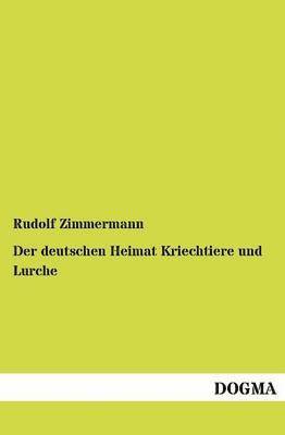 Rudolf Zimmermann - deutschen Heimat Kriechtiere und Lurche, Häftad