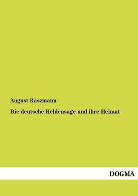 bokomslag Die deutsche Heldensage und ihre Heimat