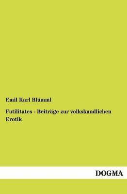 Futilitates - Beitrage zur volkskundlichen Erotik 1